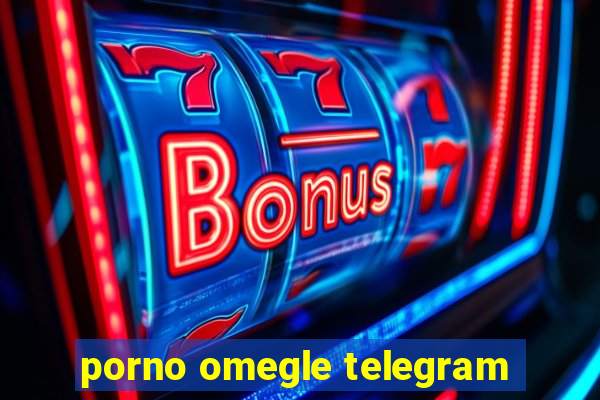 porno omegle telegram